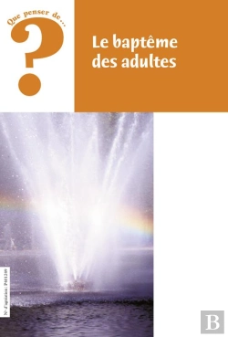 Bertrand.pt - Que Penser De... ?; Le Baptême Des Adultes