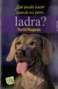 ¿Qué Puedo Hacer Cuando Mi Perro Ladra?