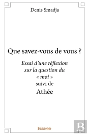 Que Savez-Vous De Vous ? : Essai D'Une Réflexion Sur La Question Du ' Moi ' Suivi D'Athée