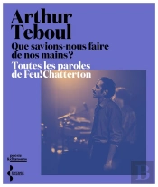 Que Savions-Nous Faire De Nos Mains ? Toutes Les Paroles De Feu!Chatterton
