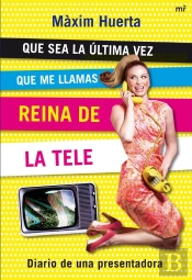 Que Sea La Última Vez Que Me Llamas Reina De La Tele