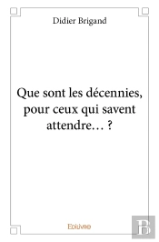 Que Sont Les Décennies, Pour Ceux Qui Savent Attendre... ?