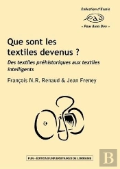 Que Sont Les Textiles Devenus ? : Des Textiles Préhistoriques Aux Textiles Intelligents