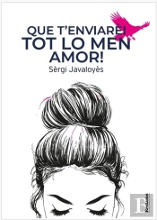 Que T'Enviarèi Tot Lo Men Amor!