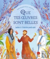 Que Tes Oeuvres Sont Belles : Laudato Si' À L'École Des Grands Saints