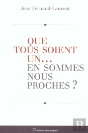 Que Tous Soient Un... En Sommes Nous Proches ?
