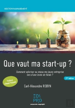 Bertrand.pt - Que Vaut Ma Start-Up ? : Comment Valoriser Au Mieux Ma Jeune Entreprise Lors D'Une Levée De Fonds ? (2e Édition)