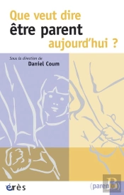 Que Veut Dire Être Parent Aujourd'Hui ?