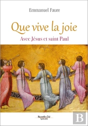 Que Vive La Joie ; Consolation Et Beauté De La Vie Avec Jésus Et Paul