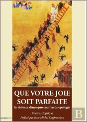 Que Votre Joie Soit Parfaite ; La Violence Démasquée Par L'Anthropologie