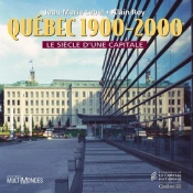 Quebec 1900 2000 Le Siecle D Une Capitale