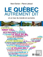 Quebec Autrement Dit : Et Un Tour Du Monde En Surnoms