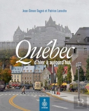 Québec : D'Hier À Aujourd'Hui