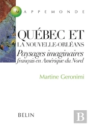 Québec Et La Nouvelle-Orléans ; Paysages Imaginaires Français En Amérique Du Nord