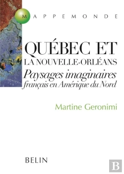 Bertrand.pt - Québec Et La Nouvelle-Orléans ; Paysages Imaginaires Français En Amérique Du Nord