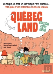 Québec Land ; Petit Guide D'Une Installation Réussie Au Canada (Édition 2019/2020)