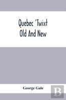 Quebec 'Twixt Old And New