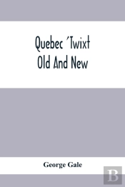 Quebec 'Twixt Old And New