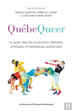 Bertrand.pt - Quebequeer - Le Queer Dans Les Productions Litteraires, Artistiques Et Mediatiques Quebecoises