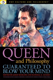 Queen And Philosophy: Guaranteed To Blow Your Mind