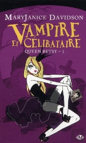 Queen Betsy, T.1 : Vampire Et Celibataire
