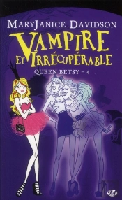 Queen Betsy, T.4 : Vampire Et Irrecuperable