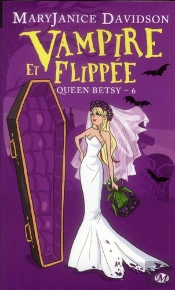 Queen Betsy, T.6 : Vampire Et Flippee