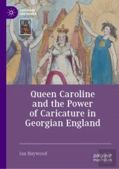 Queen Caroline And The Power Of Caricature In Georgian England