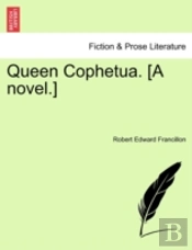Queen Cophetua. (A Novel.)