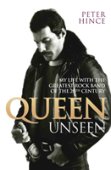 Queen Unseen - My Life With The Greatest Rock Band Of The 20th Century: Revised And With Added Material