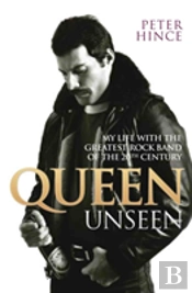 Queen Unseen - My Life With The Greatest Rock Band Of The 20th Century: Revised And With Added Material