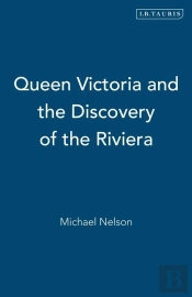 Queen Victoria And The Discovery Of The Riviera