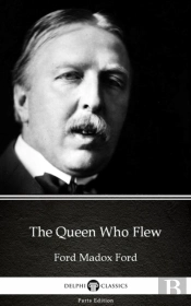 Queen Who Flew By Ford Madox Ford - Delphi Classics (Illustrated)
