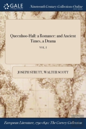 Queenhoo-Hall: A Romance: And Ancient Times, A Drama; Vol. I