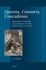 Queens, Consorts, Concubines: Gregory Of Tours And Women Of The Merovingian Elite