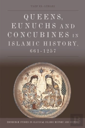 Queens, Eunuchs And Concubines In Islamic History, 661-1257