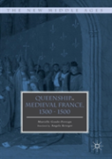 Queenship In Medieval France, 1300-1500