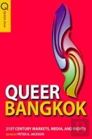 Queer Bangkok - 21st Century Markets, Media, And Rights