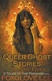 Queer Ghost Stories Volume Five