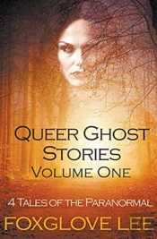 Queer Ghost Stories Volume One: 4 Tales