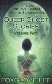 Queer Ghost Stories Volume Two: 3 Tales