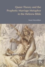 Queer Theory And The Prophetic Marriage Metaphor In The Hebrew Bible