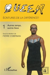 Queer Tome 1 ; Écritures De La Différence ? ; Autres Temps, Autres Lieux