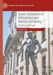 Queer Urbanisms In Wilhelmine And Weimar Germany