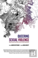 Queering Sexual Violence - Radical Voices From Within The Anti-Violence Movement