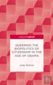 Queering The Biopolitics Of Citizenship In The Age Of Obama
