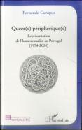 Queers Péripheriques ; Reprénsentation De L'Homosexualité Au Portugal (1974-2014)