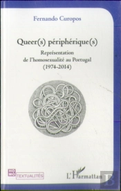 Queers Péripheriques ; Reprénsentation De L'Homosexualité Au Portugal (1974-2014)