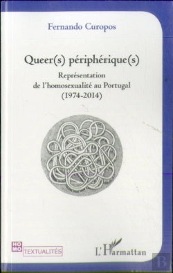 Bertrand.pt - Queers Péripheriques ; Reprénsentation De L'Homosexualité Au Portugal (1974-2014)