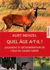 Quel Âge A-T-Il ? ; Jugement Et Détermination De L'Âge Du Grand Gibier